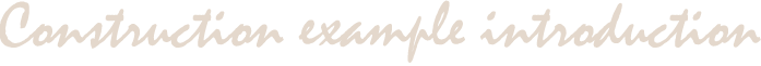 Construction example introduction